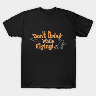 Don't Drink while Flying Halloween Witch T-Shirt